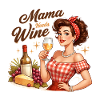 Mom needs wine. Mama needs Wine