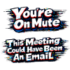 You're muted for this meeting