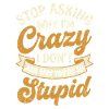 Why I'm crazy – don't ask