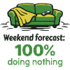 Weekend prediction: 100% doing nothing