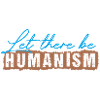 Let There Be Humanism