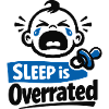 Sleep is Overrated – Funny Baby Motif