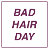 bad hair day