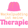 Wackelpudding Therapie Süßigkeiten Spruch