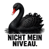Nicht mein Niveau – schwarzer Schwan