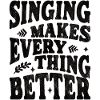 Singing makes everything better - black