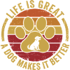 Dog Lover Life Is Great A Dog Makes It Better