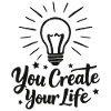 You Create Your Life Light Bulb Inspiration