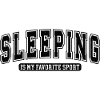Sleeping: My favorite sport