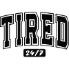 Tired 24/7 Bold Typography