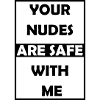 Your Nudes Are Safe With Me