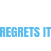 Instantly Regrets It