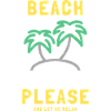 Beach Please and Let Me Relax