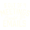 5 réunions sur 4 pourraient être des emails humoristiques