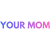 YOUR MOM TEXT PURPLE