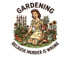 Gardening because murder is wrong – gardening for women