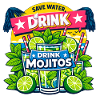 Save the water, drink Mojitos