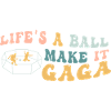 Life's A Ball Make It Gaga