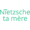 Nietzsche ta mère Vert Clair