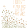 Wildflower Wit: I Didn't Plant This
