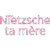 Nietzsche ta mère Rose Contour