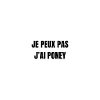 Je peux pas j'ai poney