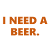 I Need A Beer Funny Statement