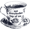Not Everybodies Cup Of Tea