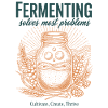Fermenting Solves Most Problems Sourdough Era