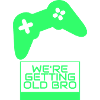 We're getting older, brother gamer