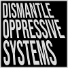 Dismantle Oppressive Systems Aktivismus Statement