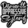 Dismantle Oppressive Systems Aktivismus Statement