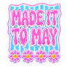 Made It To May