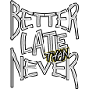 BetterLateThanNever_TextOnly