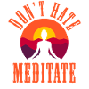 Don’t Hate Mediate Sunset Yoga Design