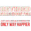Retired Firefighter - Only Way Happier