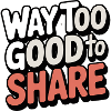 way-too-good-to-share