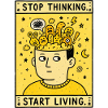 STOP THINKING. START LIVING.
