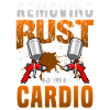 Removing Rust Is My Cardio Funny Auto Body Art