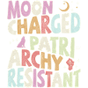 Moon charged, patriarchy resistant - pastel