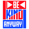 Be Kind Anyway Friendliness Statement Saying