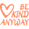 Be Kind Anyway Freundlichkeit Statement Spruch