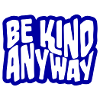 Be Kind Anyway Friendliness Statement Saying