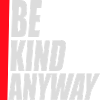 Be Kind Anyway Freundlichkeit Statement Spruch