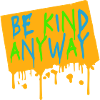 Be Kind Anyway Friendliness Statement Saying