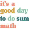 Good Day to Do Sum Math