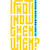 If Not Now Then When?