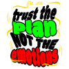 Trust The Plan Not The Emotions