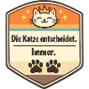 Die Katze entscheidet. Immer.