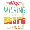 Stop Wishing Start Doing Motivational Quote